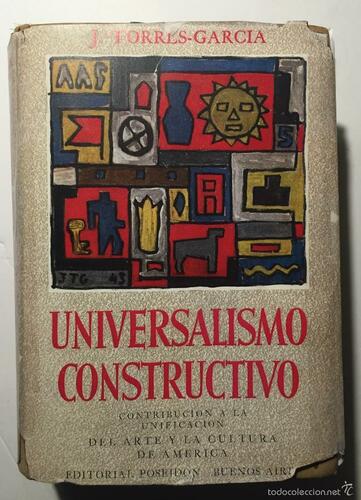 El Universalismo constructivo. Contribución a la unificación del arte y la cultura de América. Torres García, J. 1944.jpg